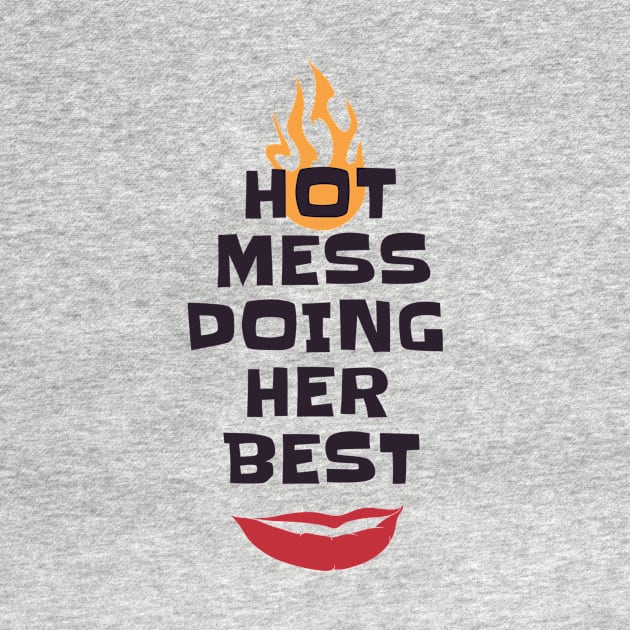 Hot Mess Doing Her Best by MCALTees
